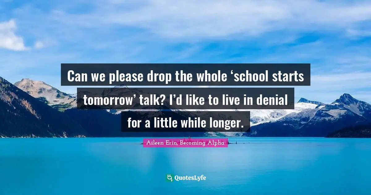 Can we please drop the whole ‘school starts tomorrow’ talk? I’d like to live in denial for a little while longer.