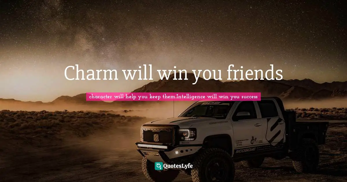 Charm will win you friends