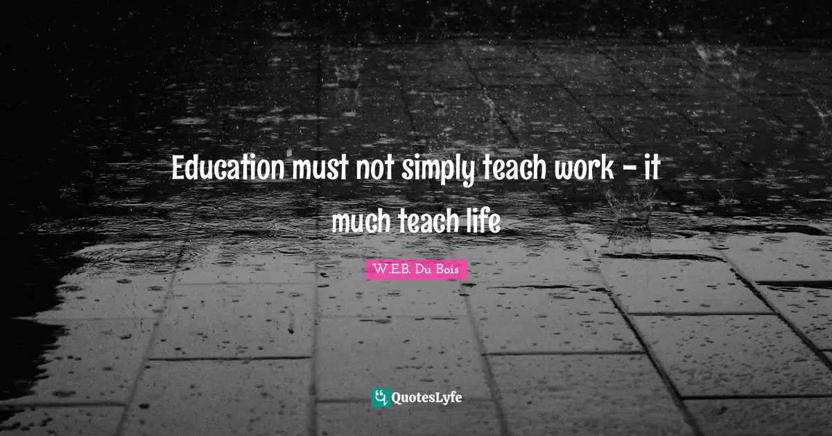 Education must not simply teach work - it much teach life