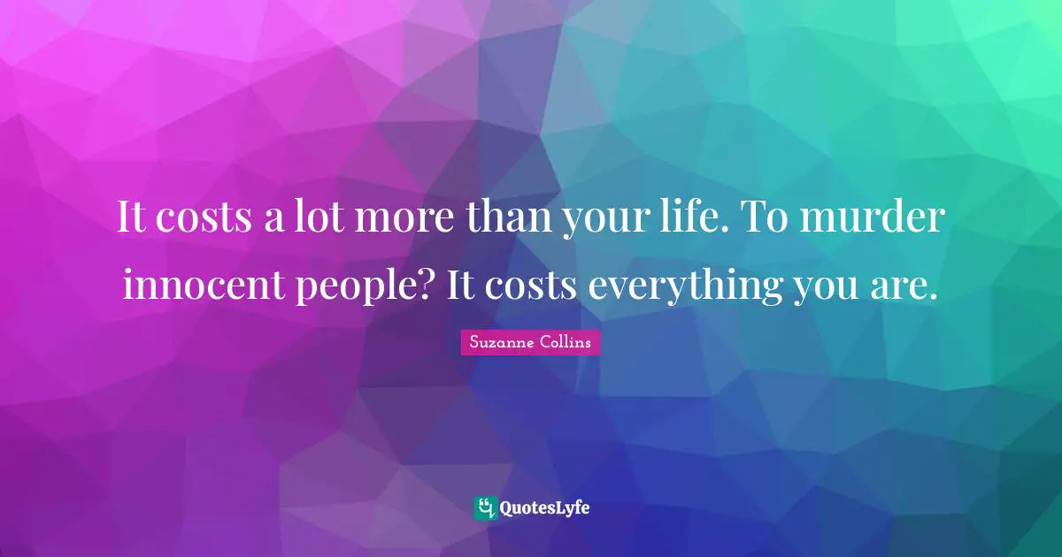 It costs a lot more than your life. To murder innocent people? It costs everything you are.