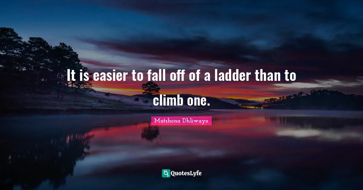 It is easier to fall off of a ladder than to climb one.