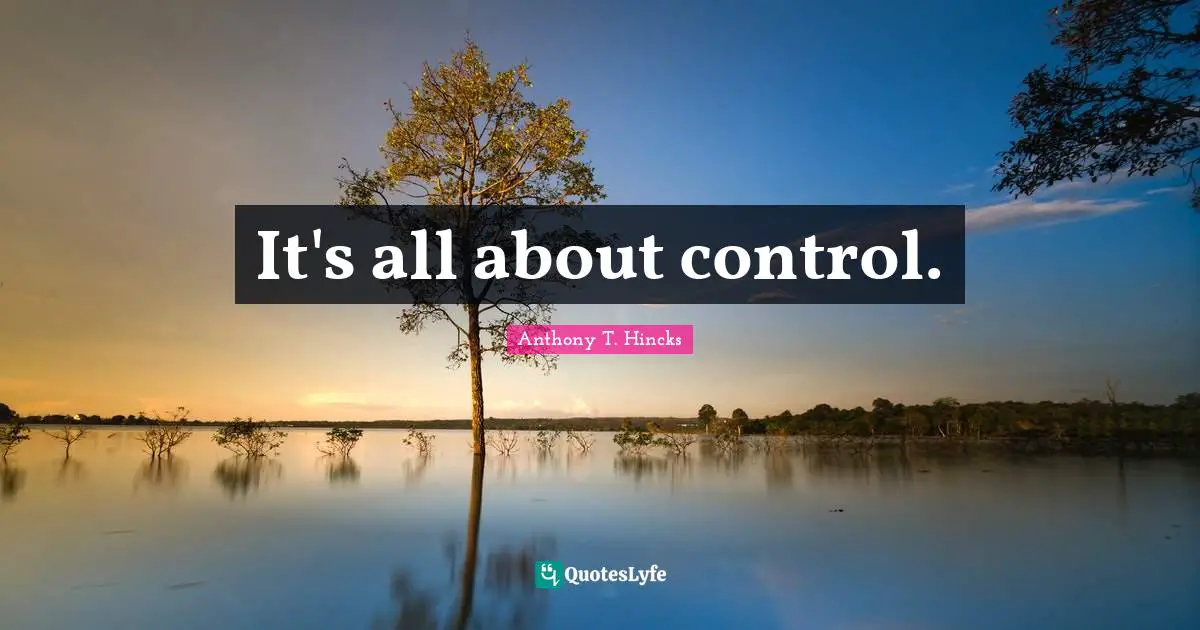 It's all about control.