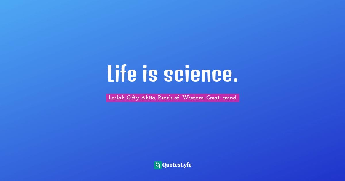 Life is science.