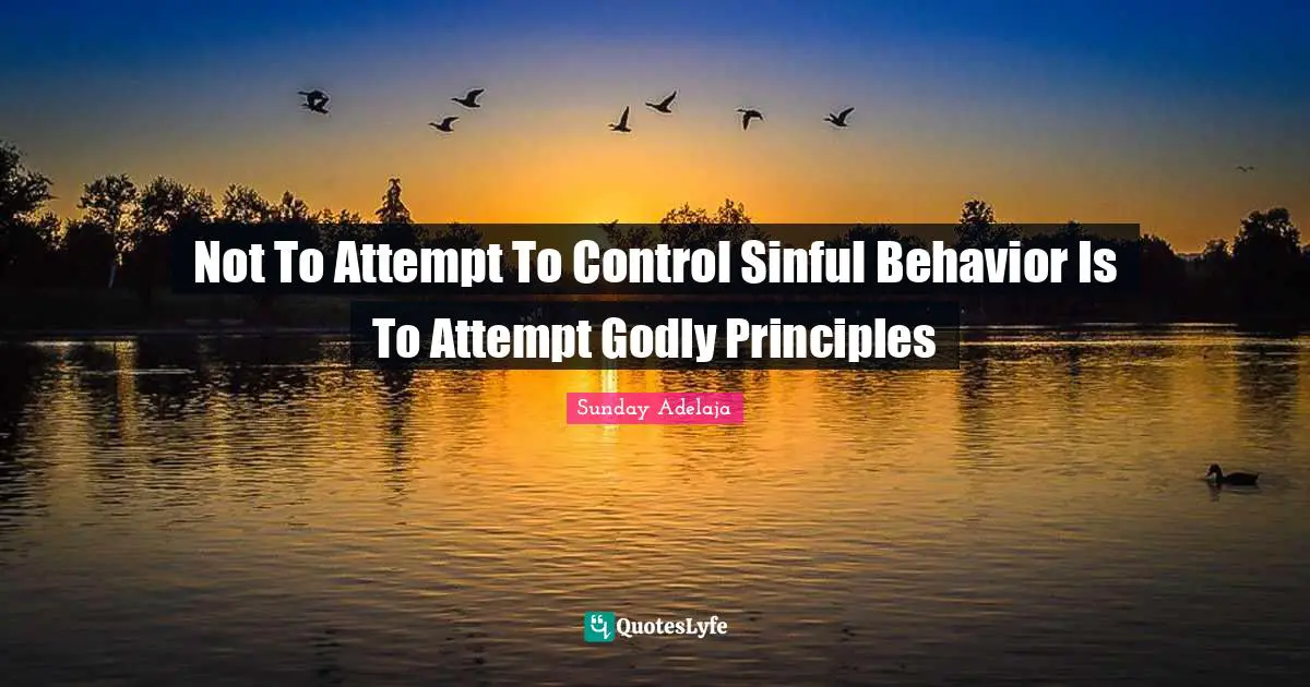 Not To Attempt To Control Sinful Behavior Is To Attempt Godly Principles
