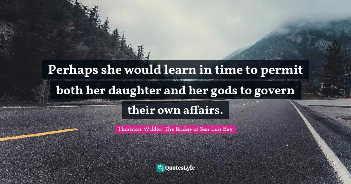 Perhaps she would learn in time to permit both her daughter and her gods to govern their own affairs.