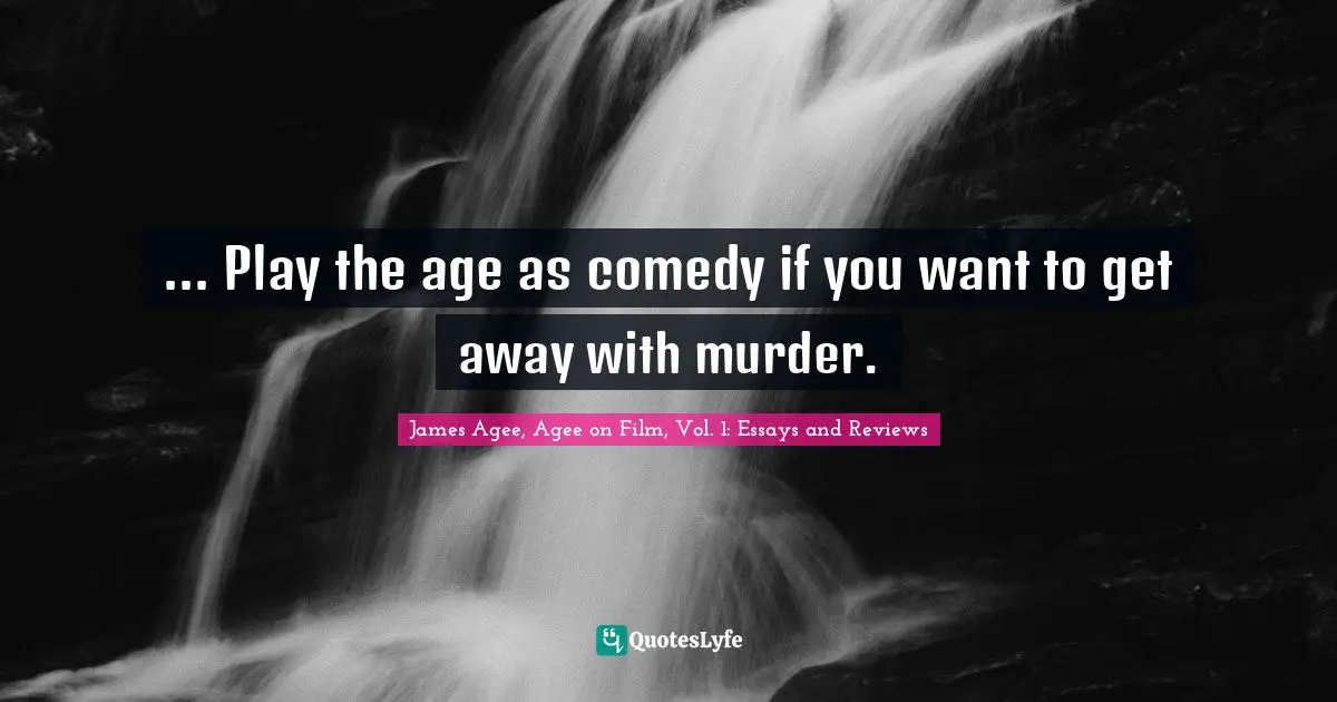 ... Play the age as comedy if you want to get away with murder.