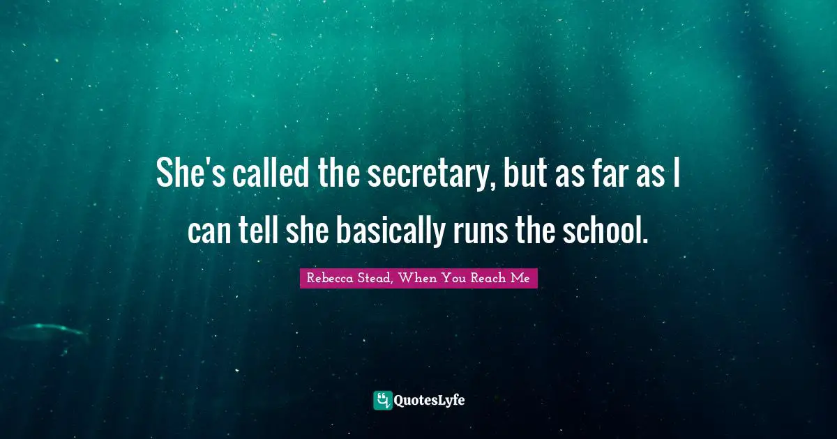 She's called the secretary, but as far as I can tell she basically runs the school.