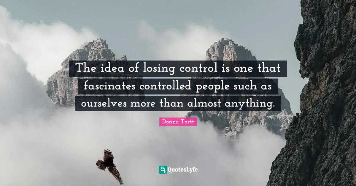 The idea of losing control is one that fascinates controlled people such as ourselves more than almost anything.