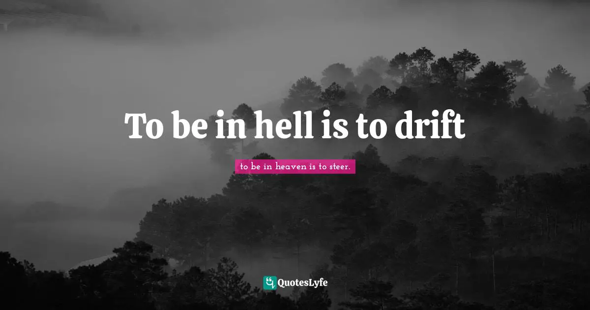 To be in hell is to drift