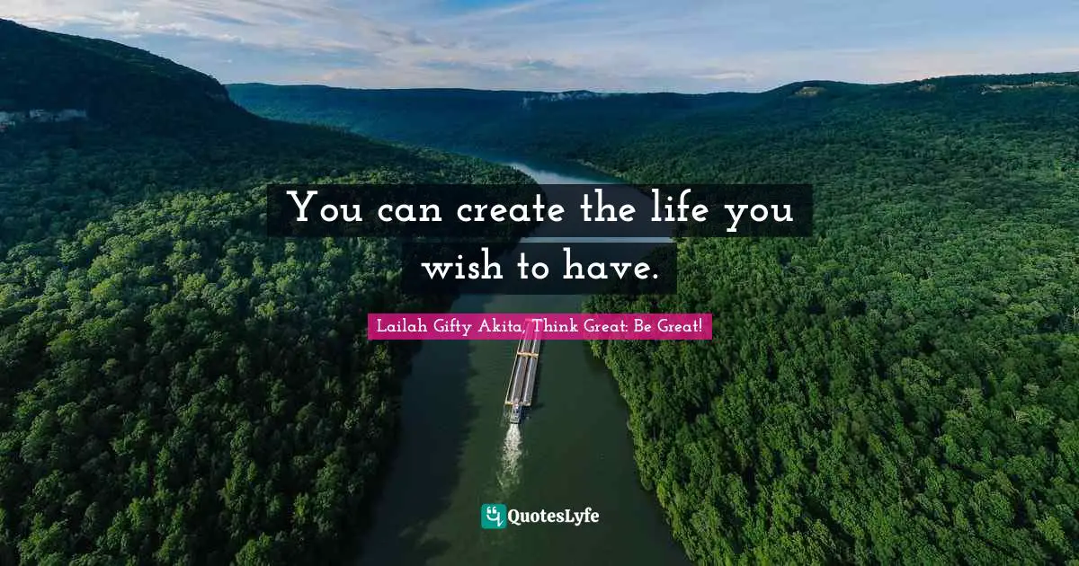 Wishes Fulfilled Quotes: "You can create the life you wish to have."