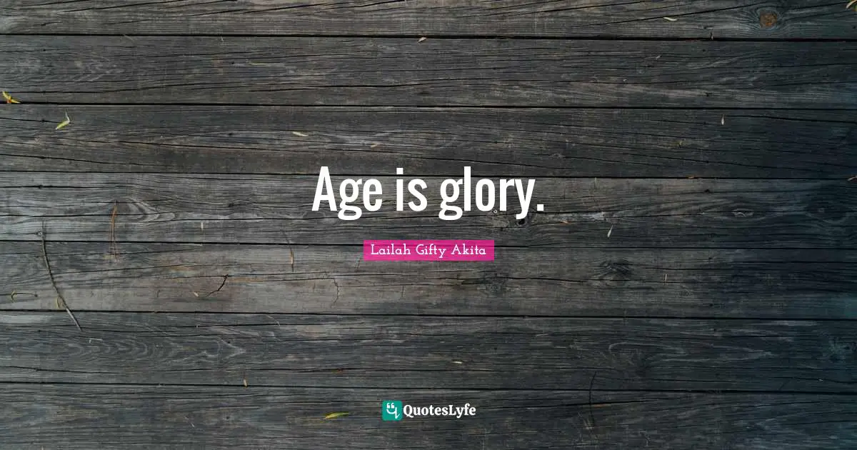 Age is glory.