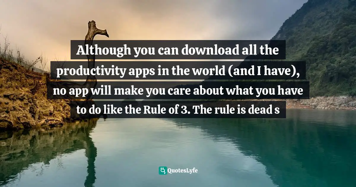 Although you can download all the productivity apps in the world (and I have), no app will make you care about what you have to do like the Rule of 3. The rule is dead s