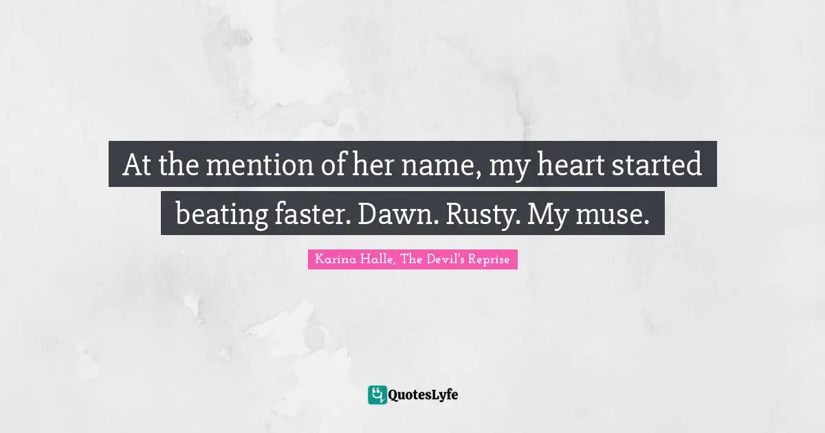 At the mention of her name, my heart started beating faster. Dawn. Rusty. My muse.