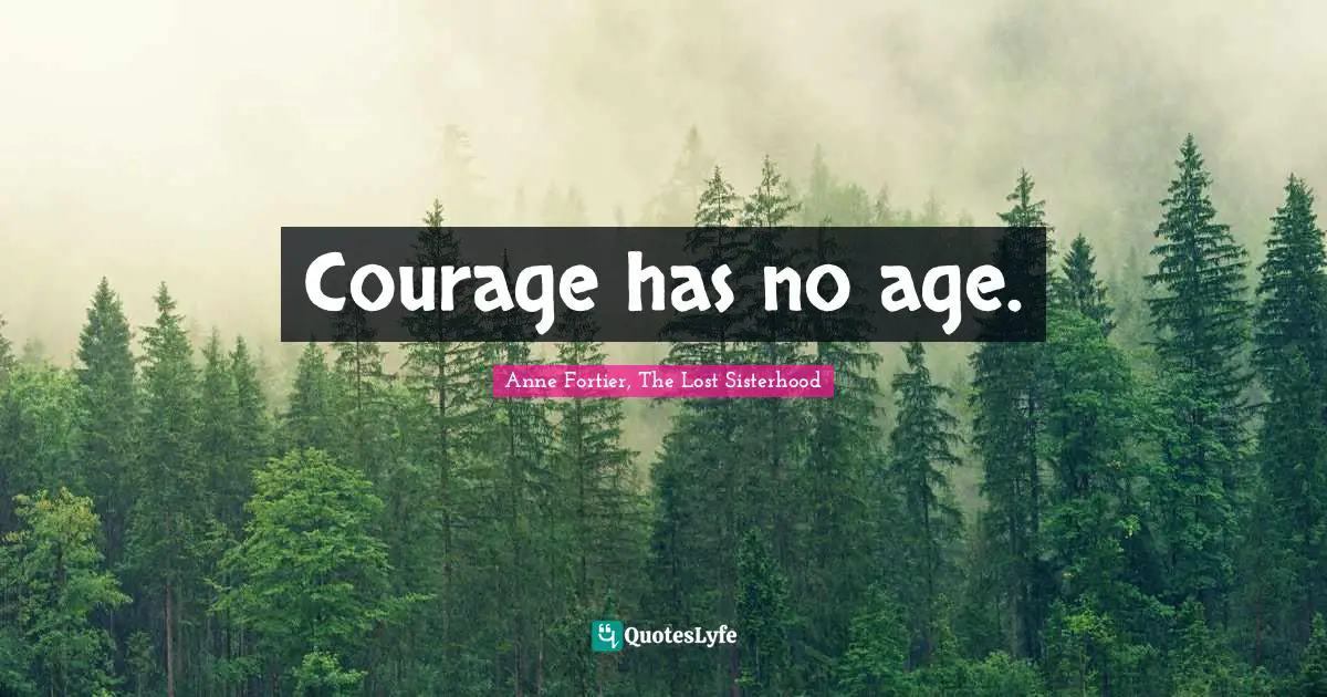 Courage has no age.