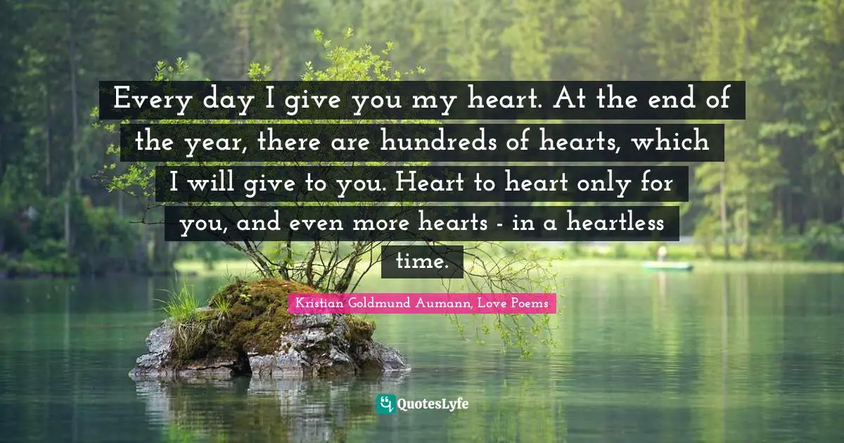 Every day I give you my heart. At the end of the year, there are hundreds of hearts, which I will give to you. Heart to heart only for you, and even more hearts - in a heartless time.