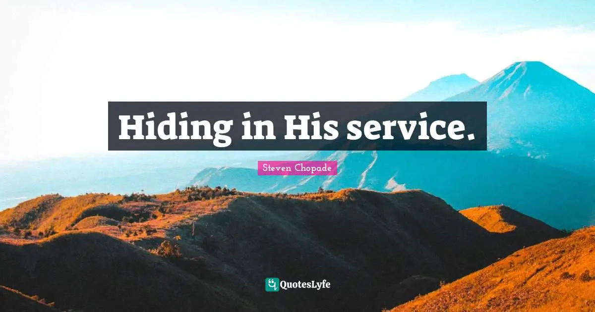 Hiding in His service.