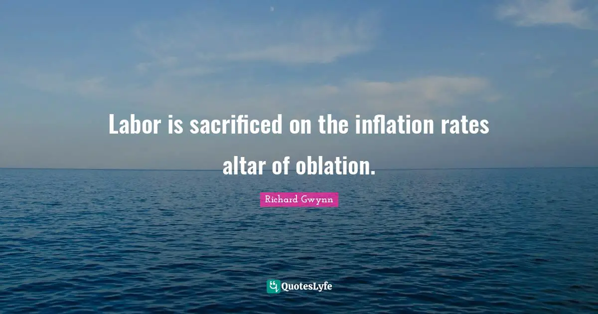Labor is sacrificed on the inflation rates altar of oblation.