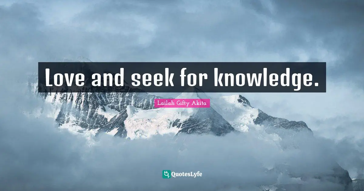 Love and seek for knowledge.
