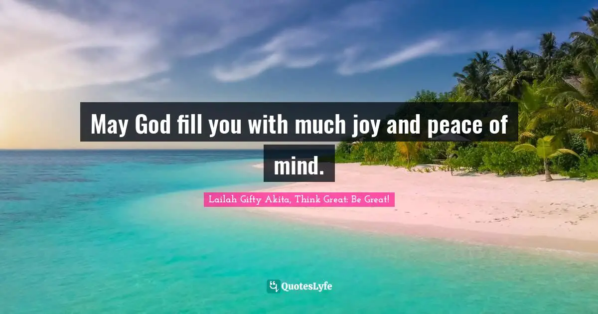 May God fill you with much joy and peace of mind.