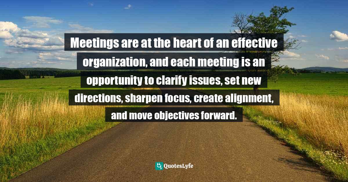 Meetings are at the heart of an effective organization, and each meeti