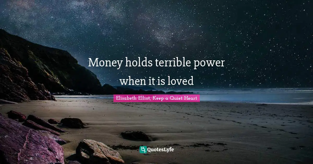 Money holds terrible power when it is loved