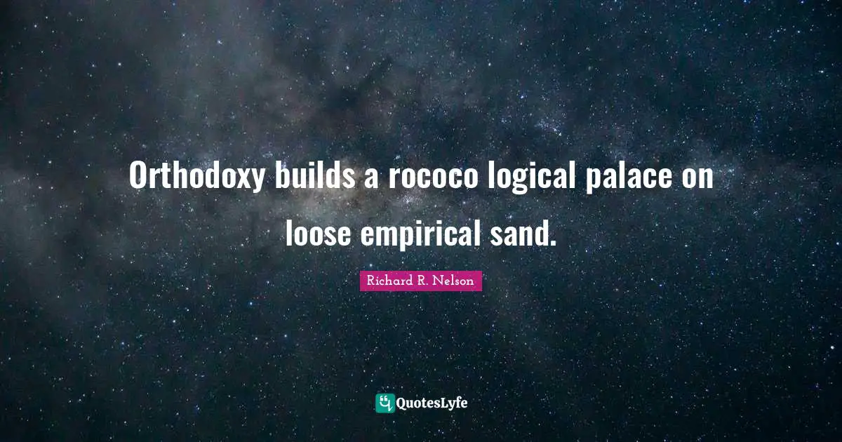 Orthodoxy builds a rococo logical palace on loose empirical sand.