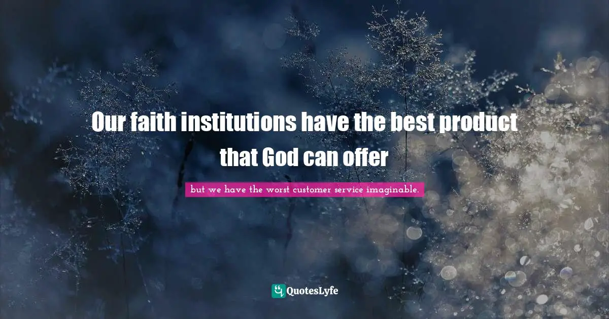 Our faith institutions have the best product that God can offer