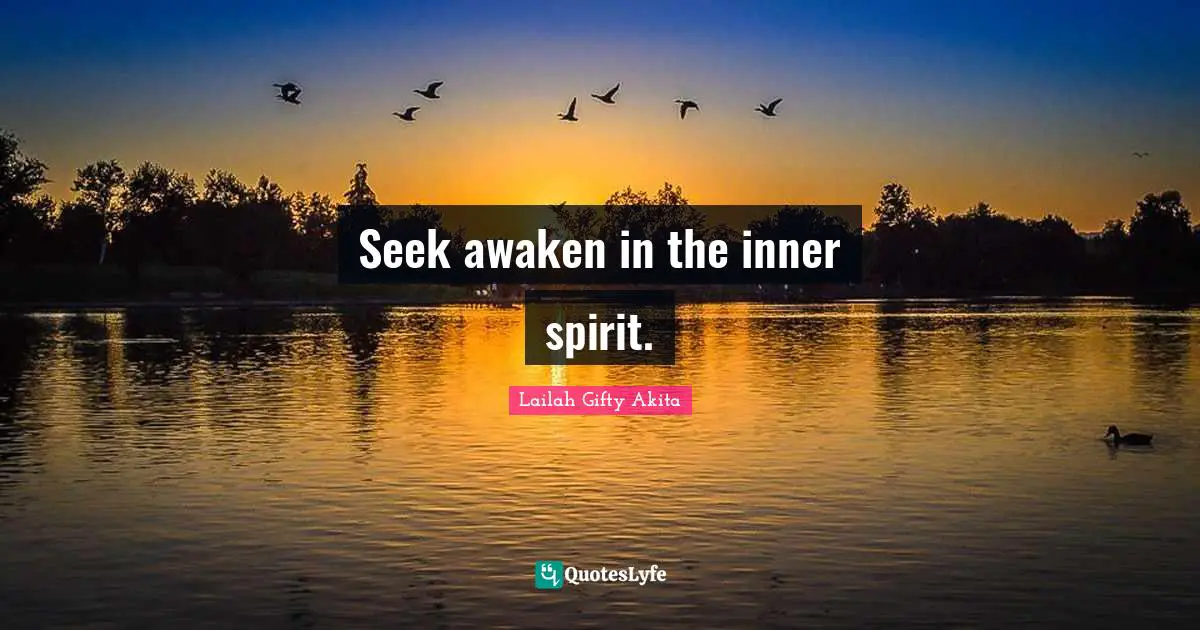 Seek awaken in the inner spirit.