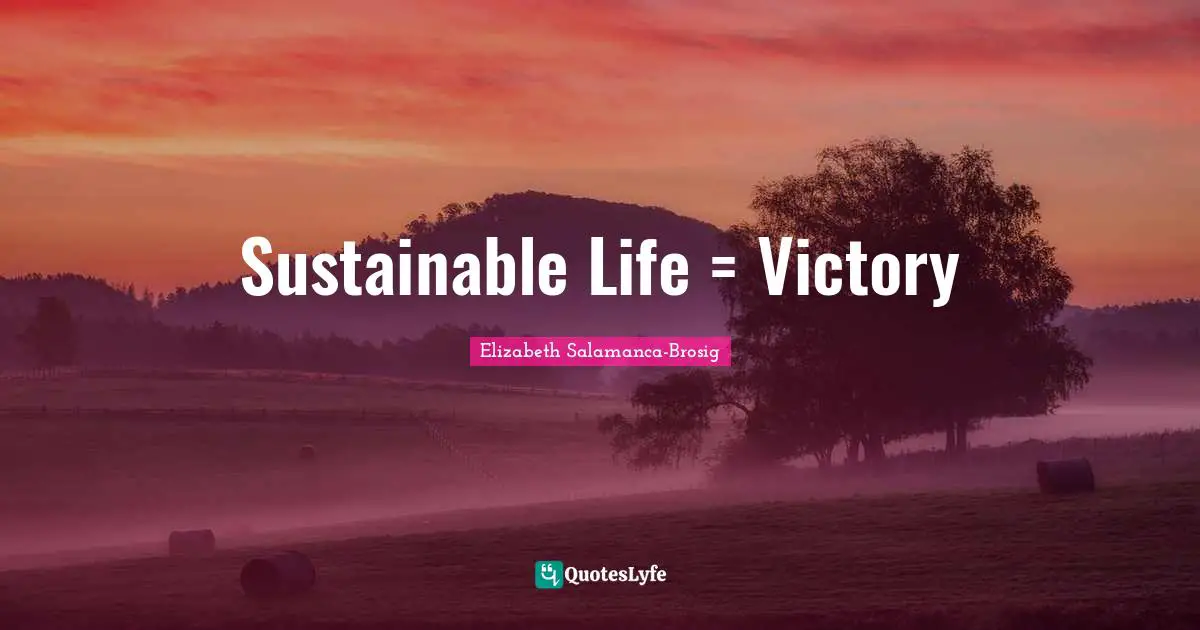Parents And Children Quotes: "Sustainable Life = Victory"