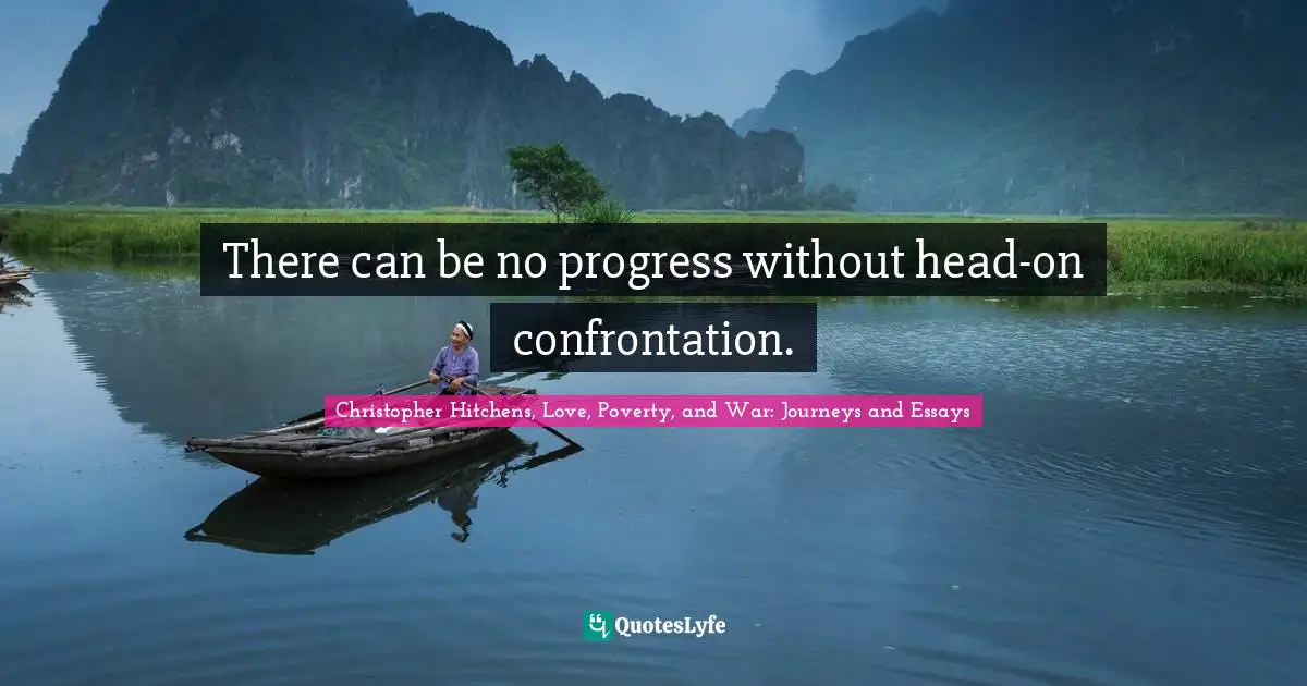 Confrontation Quotes: "There can be no progress without head-on confrontation."