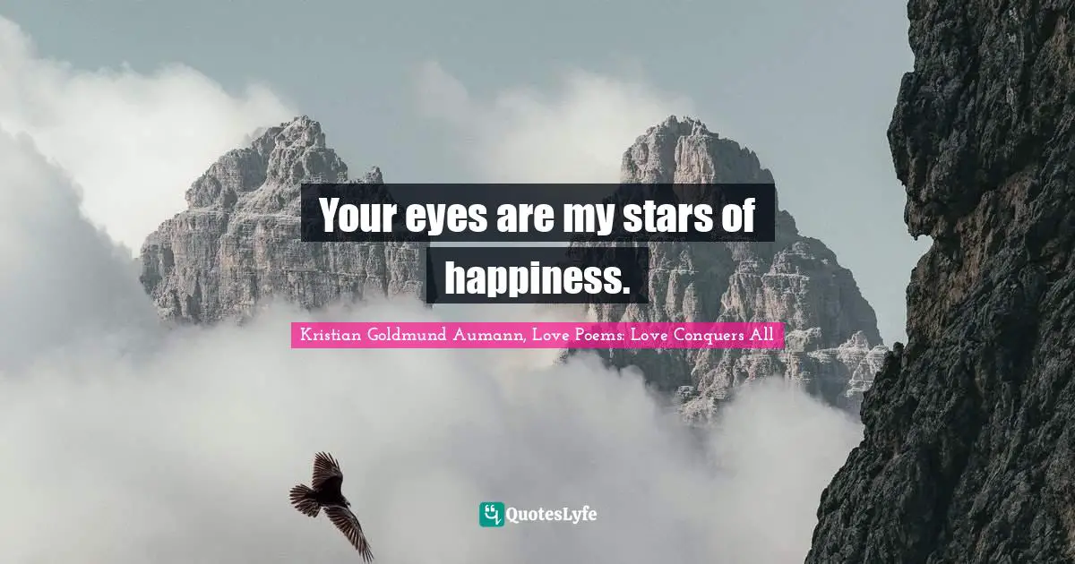 Your eyes are my stars of happiness.