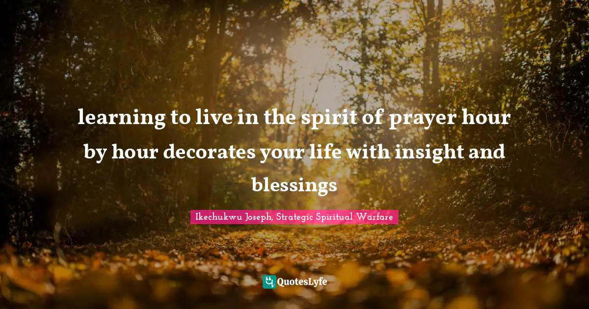 learning to live in the spirit of prayer hour by hour decorates your life with insight and blessings