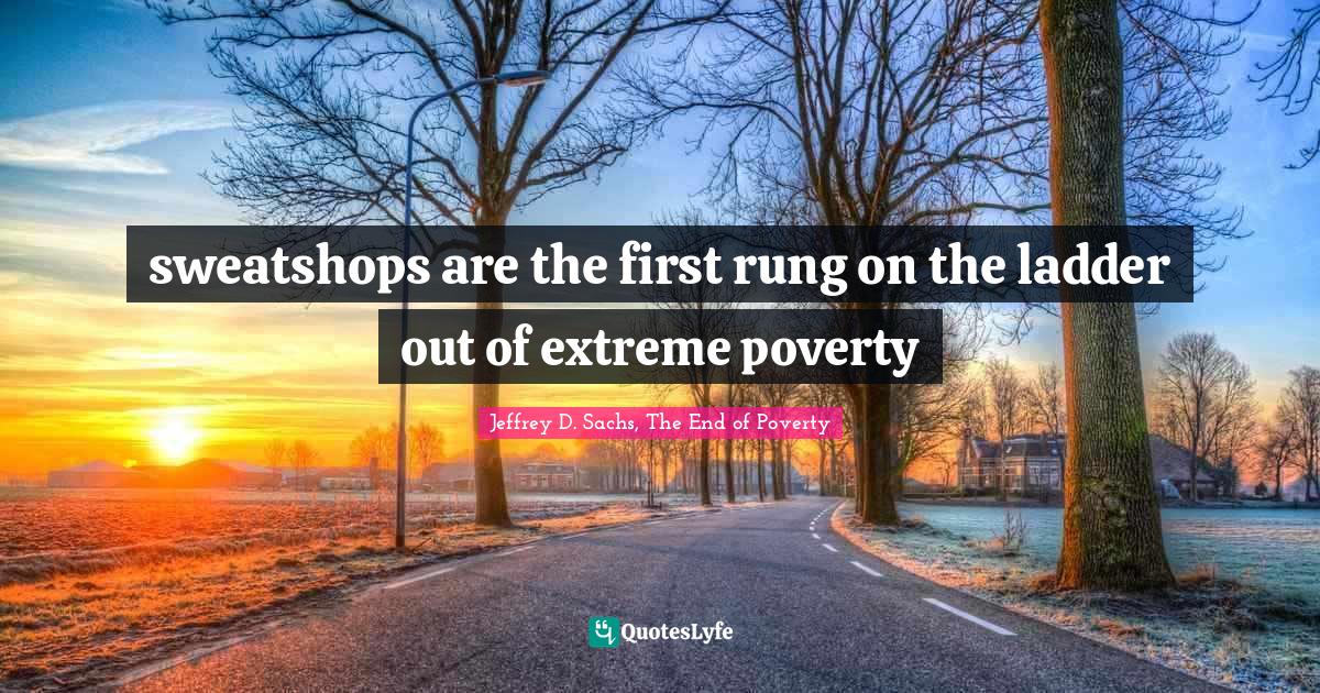 sweatshops are the first rung on the ladder out of extreme poverty