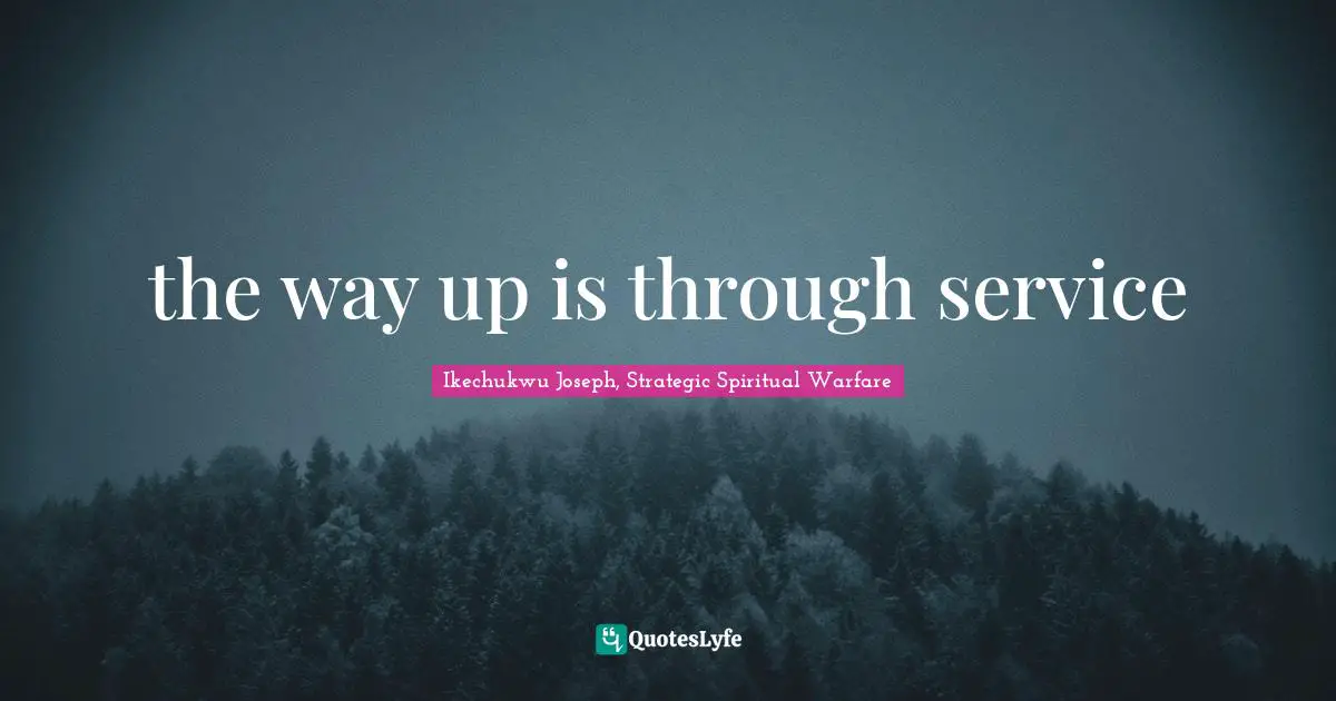 the way up is through service