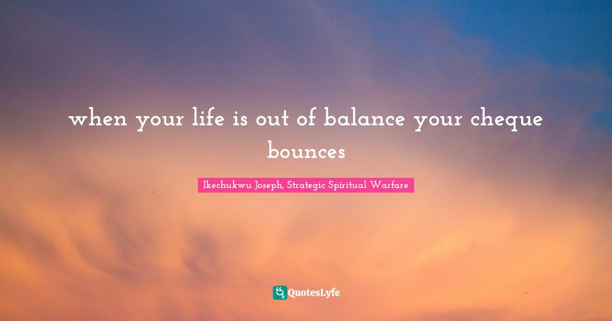 when your life is out of balance your cheque bounces