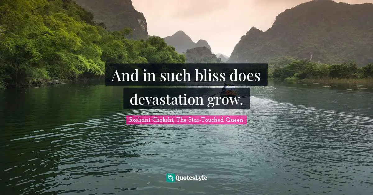 Devastation Quotes: "And in such bliss does devastation grow."
