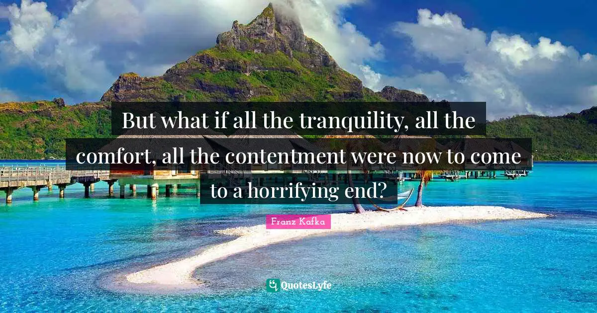 But what if all the tranquility, all the comfort, all the contentment were now to come to a horrifying end?