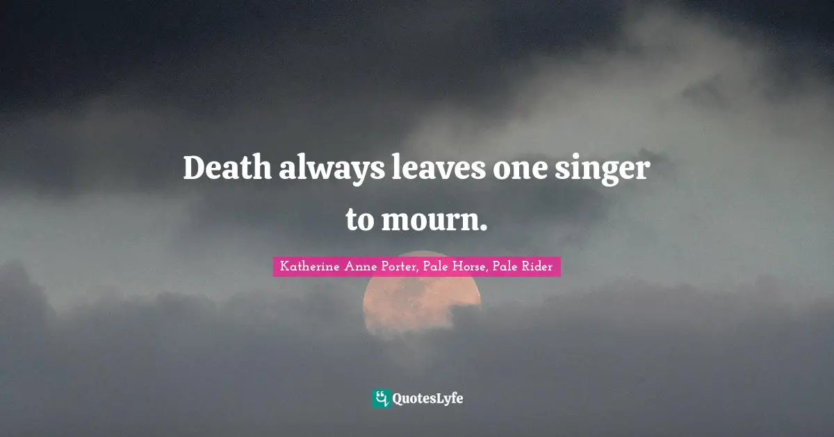 Death always leaves one singer to mourn.