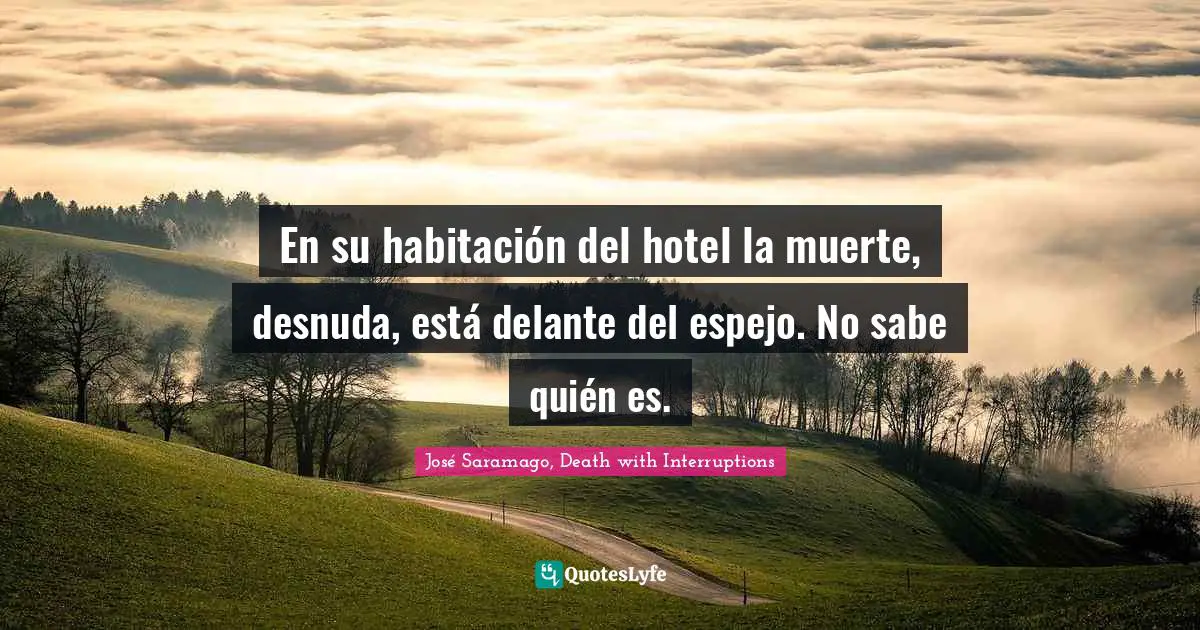 En su habitación del hotel la muerte, desnuda, está delante del espejo. No sabe quién es.