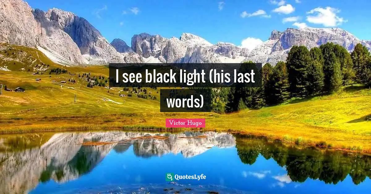 I see black light (his last words)