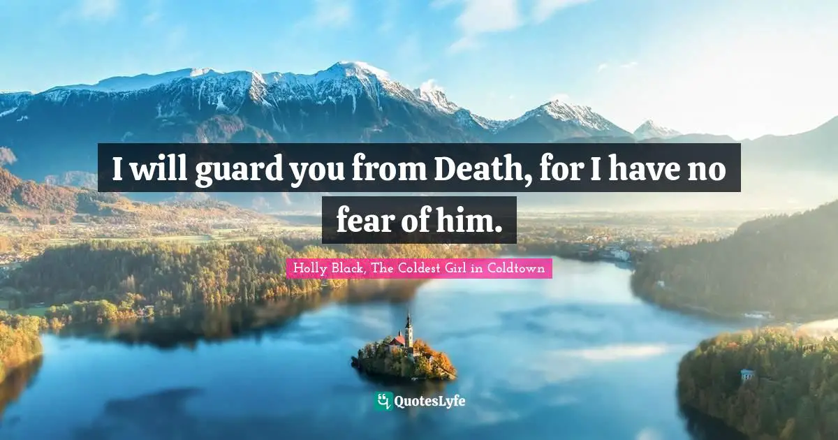 I will guard you from Death, for I have no fear of him.