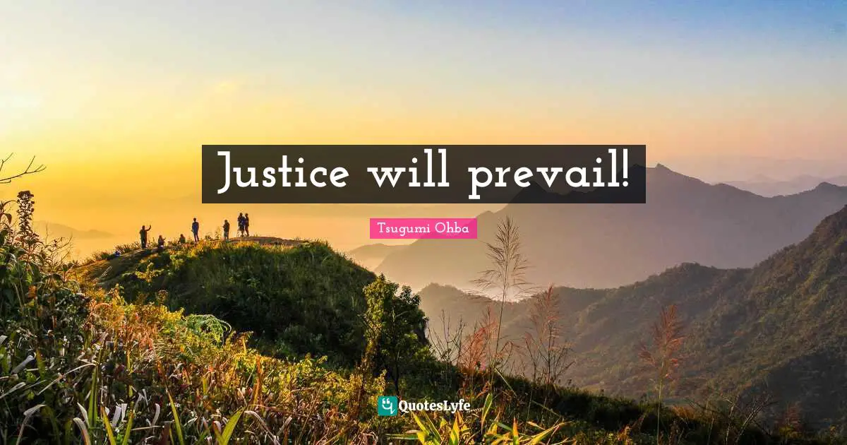 Tsugumi Ohba Quotes: "Justice will prevail!"