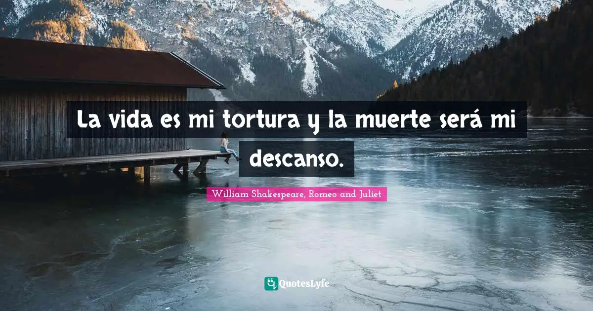 La vida es mi tortura y la muerte será mi descanso.... Quote by William ...