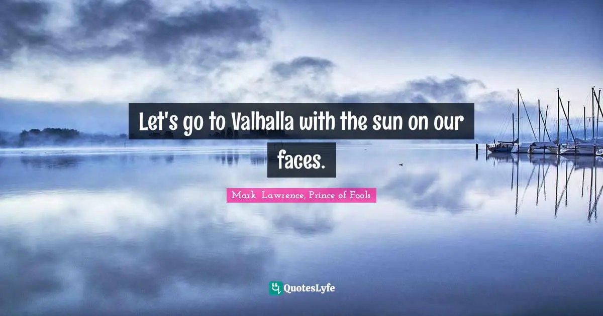 D.H. Lawrence Quotes: "Let's go to Valhalla with the sun on our faces."