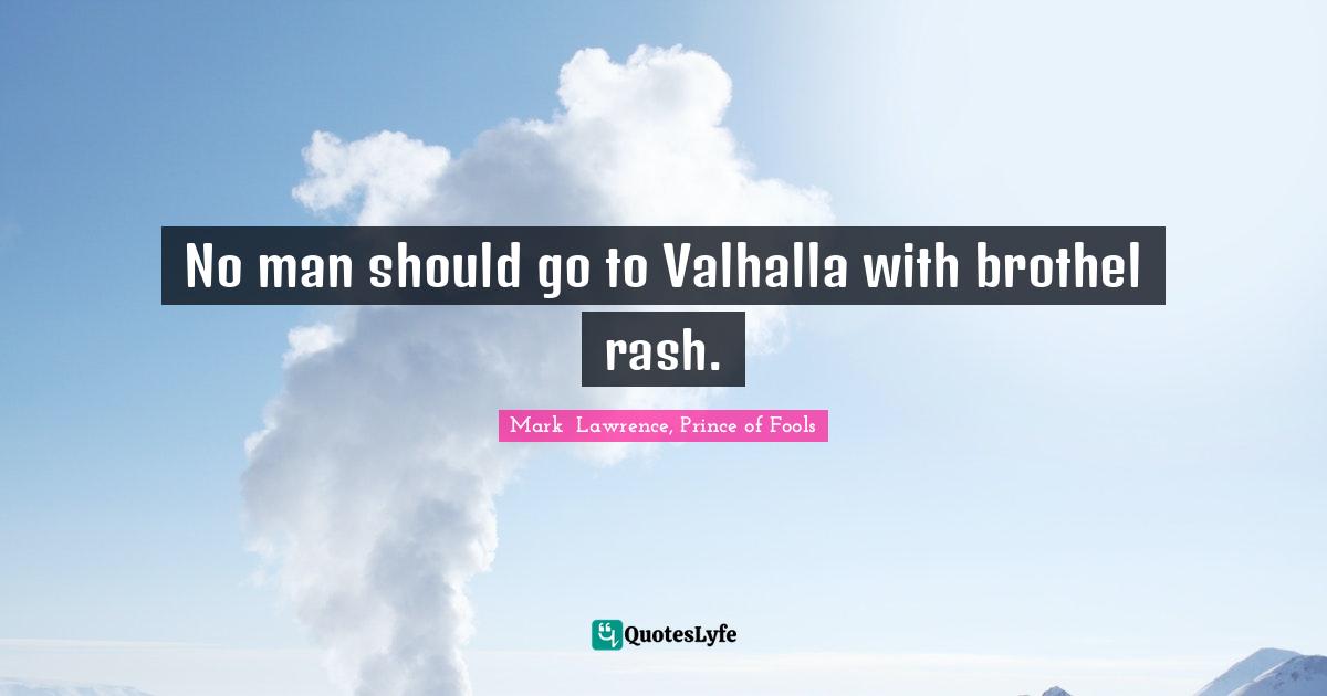 No man should go to Valhalla with brothel rash.