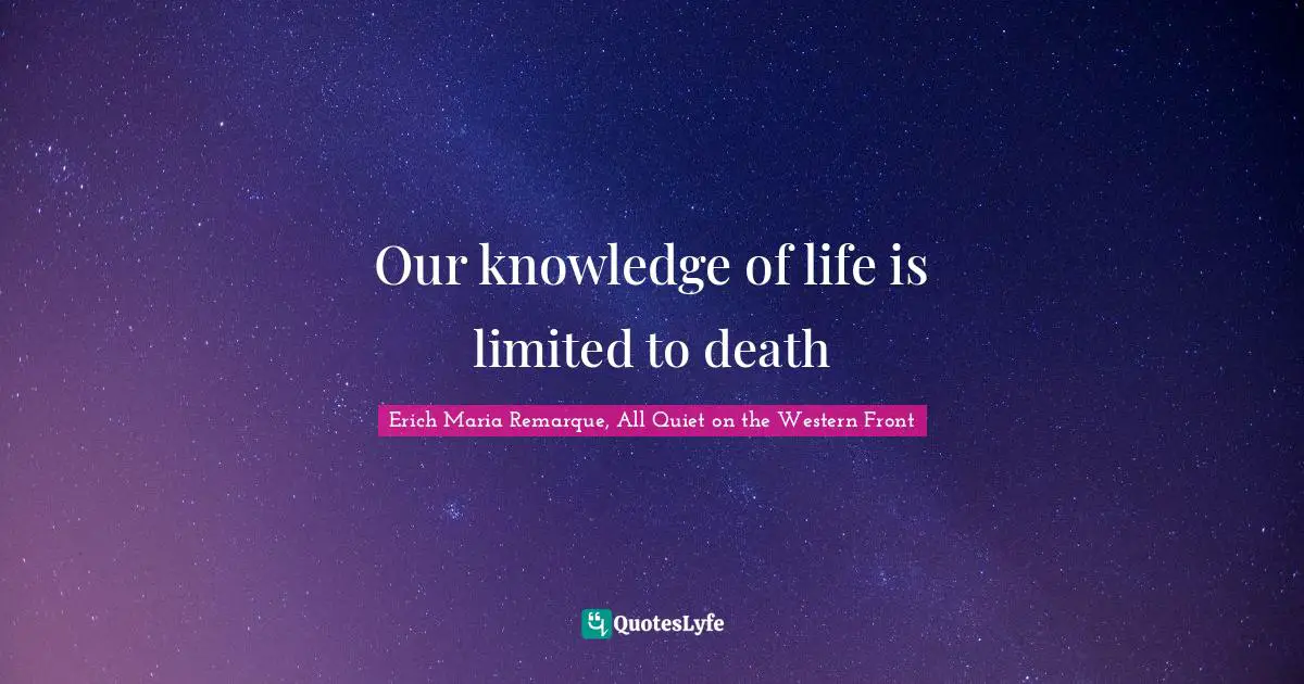 Our knowledge of life is limited to death