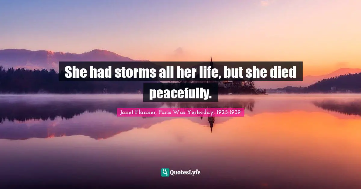 She had storms all her life, but she died peacefully.