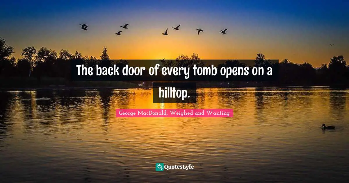 The back door of every tomb opens on a hilltop.