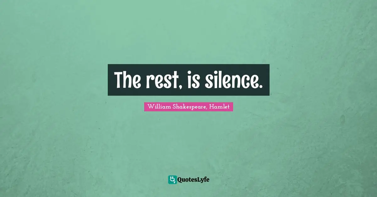 The rest, is silence.