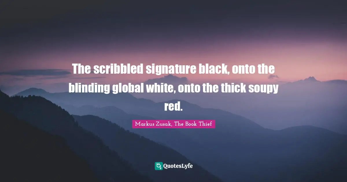 The scribbled signature black, onto the blinding global white, onto the thick soupy red.